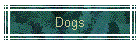 Dogs